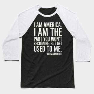 I Am America,Black History Quote, Muhammad Ali Baseball T-Shirt